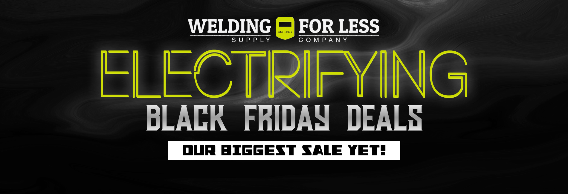 Welding For Less Black Friday Cyber Monday Deals. Our biggest sale yet!