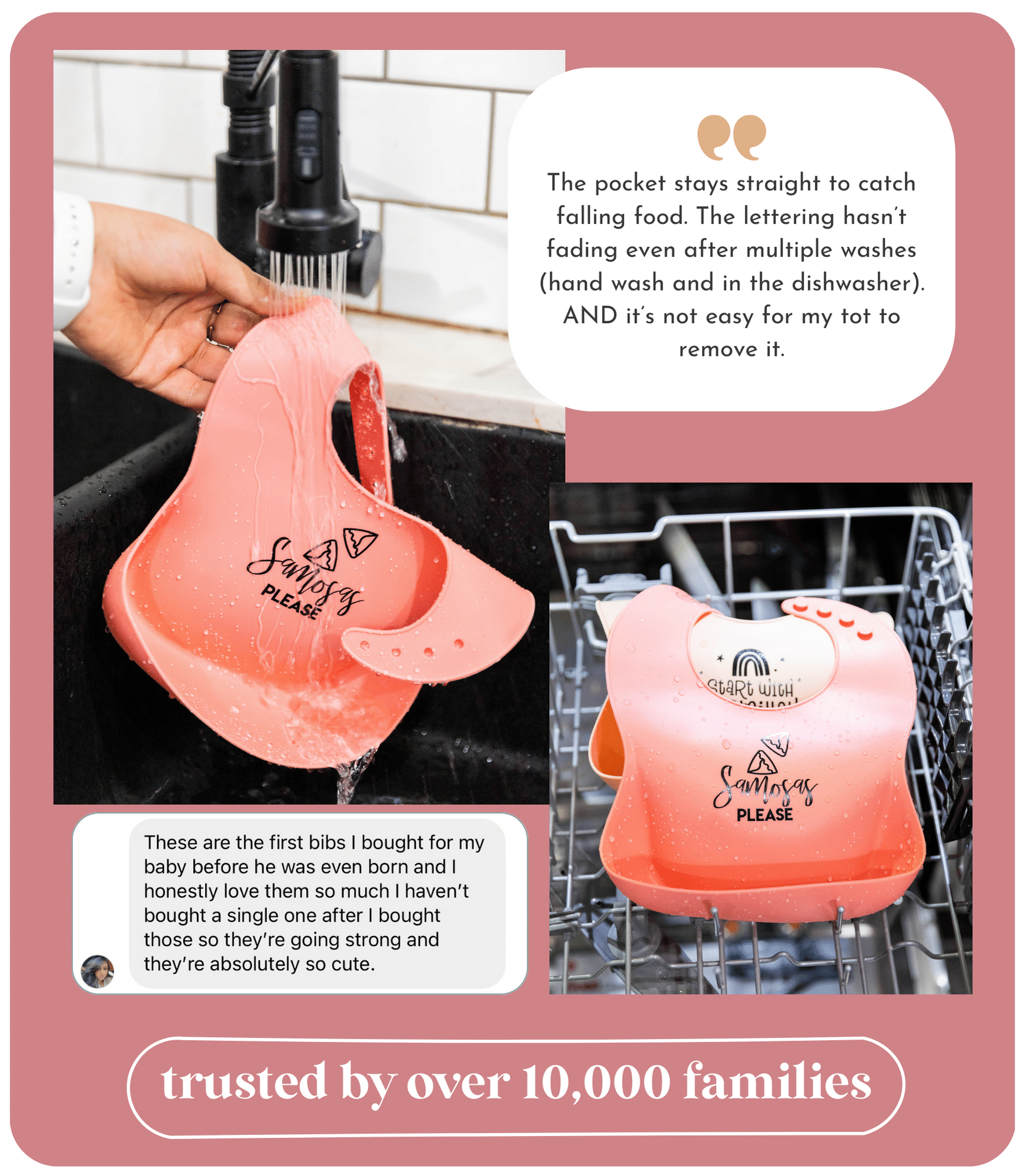 Silicone bibs dishwasher friendly 

Review key points: bibs are strong, cute, lasting lettering and design, pocket stays straight, and bib is not easy for their child to remove

Silicone bibs trusted by over 10,000 families